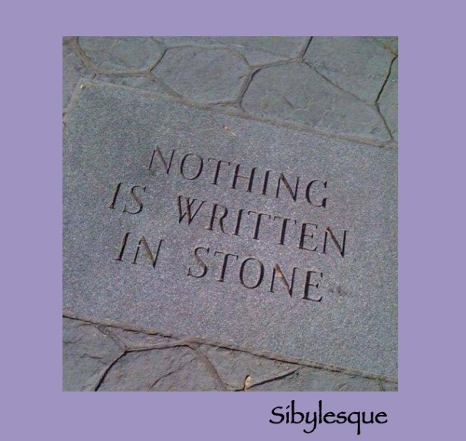 Nothing is written in stone sibylesque
